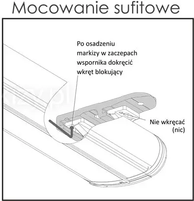Schemat techniczny przedstawiający instrukcję mocowania sufitowego markizy w pełnej kasecie. Rysunek liniowy ukazuje przekrój boczny kasety markizy wsunętej w dedykowany wspornik sufitowy. Na schemacie widoczny jest klucz imbusowy umieszczony w dolnej części uchwytu, z podpisem instruktażowym: „Po osadzeniu markizy w zaczepach wspornika dokręcić wkręt blokujący”. Dodatkowo, strzałka wskazuje na pusty otwór montażowy z wyraźnym ostrzeżeniem: „Nie wkręcać (nic)”. Ilustracja ma charakter edukacyjny, wyjaśniając prawidłowy sposób zabezpieczenia konstrukcji w uchwycie po jej zamontowaniu na suficie.