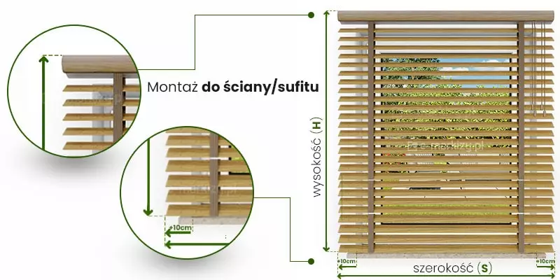 Żaluzje drewniane 50 mm instrukcja pomiaru montaż do ściany ukazany na przykładowej żaluzji zamocowanej nad oknem. Pomiar szerokości pokazano pod żaluzją, pomiędzy jej skrajami umieszczając zieloną dwukierunkową strzałkę z napisem nad nią "szerokość (S)". Dodatkowo nieco powyżej zamieszczono po obu bokach mniejsze strzałki zawarte pomiędzy krawędzią lamela a krawędzią wnęki z napisem "+10cm". Pomiar ten pokazano także w powiększeniu po lewej stronie w okrągłej ramce. Pomiar wysokości oznaczono do górnego brzegu kasety do końca belki dolnej żaluzji opisując go dwukierunkową zieloną strzałką z napisem przy niej "Wysokość (H)". Od górnego rogu żaluzji poprowadzono w lewo umieszczone w okrągłej ramce powiększenie miejsca pomiaru.